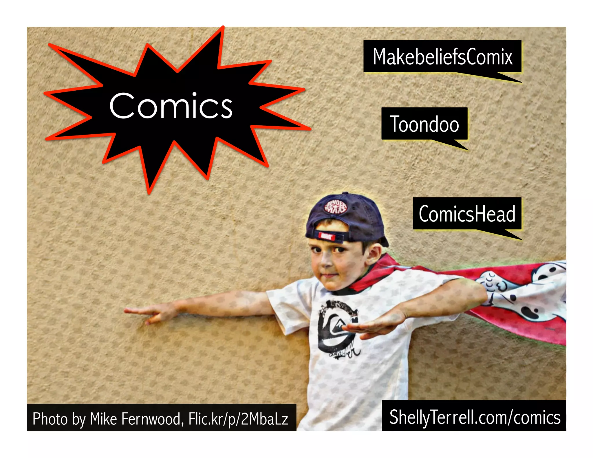 Photo by Mike Fernwood, Flic.kr/p/2MbaLz
Comics
ShellyTerrell.com/comics
ComicsHead
MakebeliefsComix
Toondoo
 