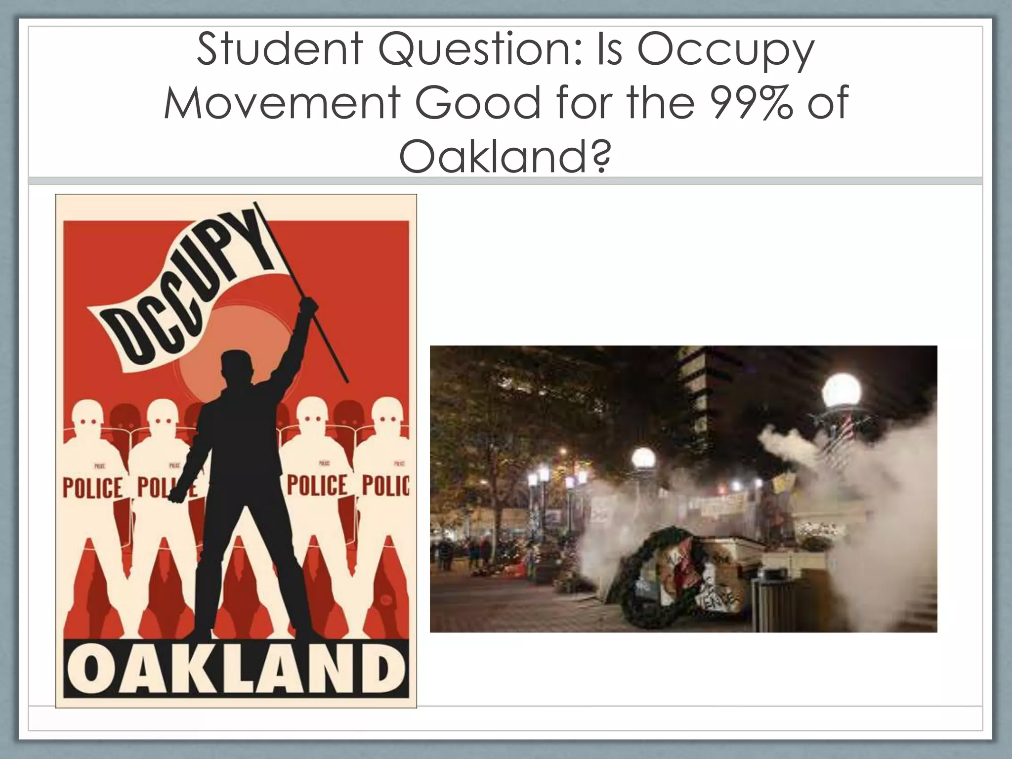 Student Question: Is Occupy
Movement Good for the 99% of
          Oakland?
 