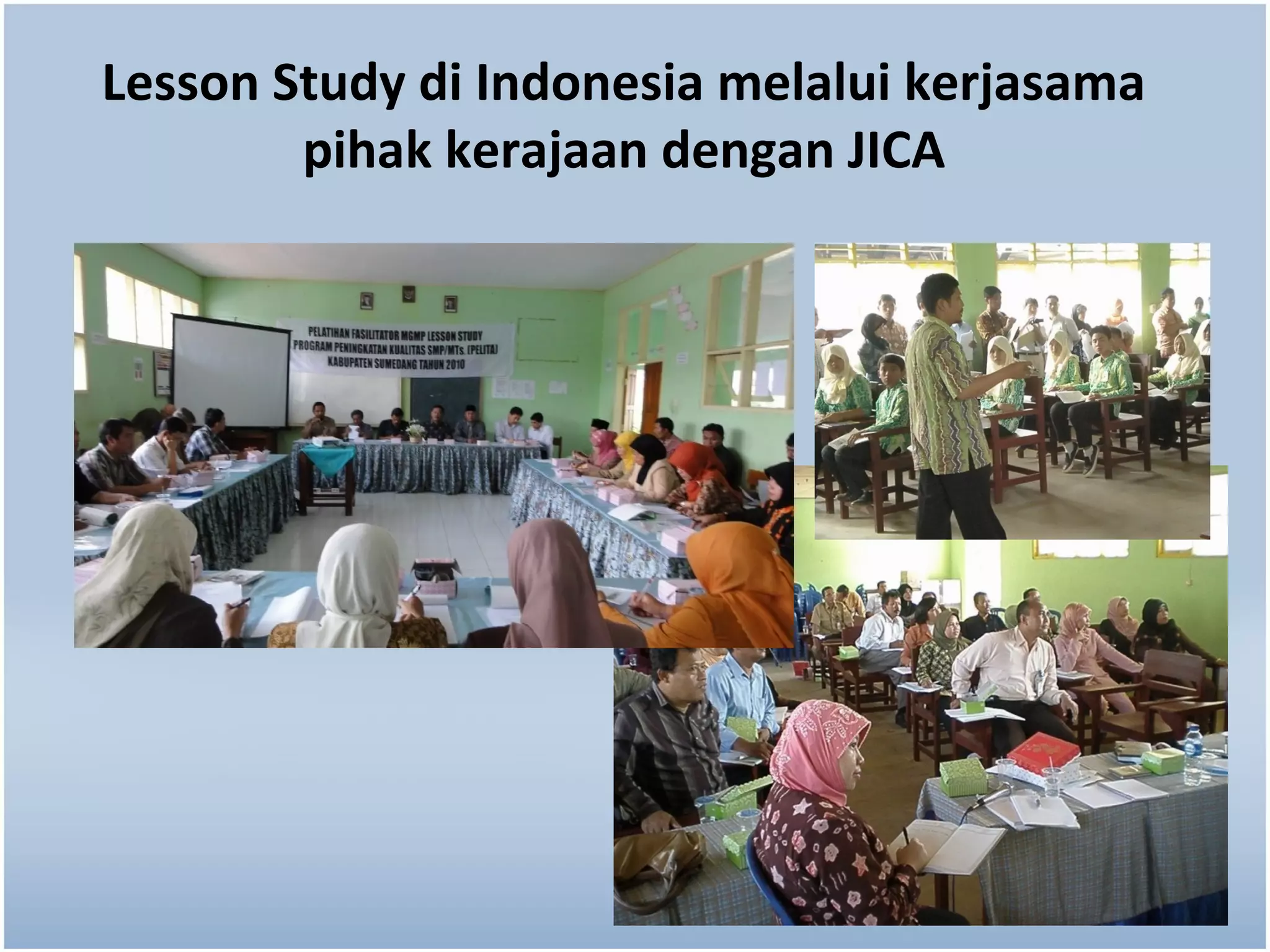 Lesson Study di Indonesia melalui kerjasama
        pihak kerajaan dengan JICA
 