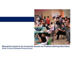Research Lesson in an In-service Course on Problem-Solving Heuristics.
Photo: Princess Elizabeth Primary School
 