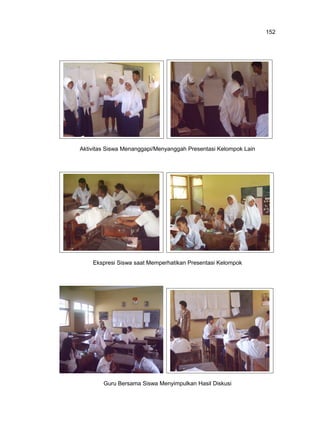 152

Aktivitas Siswa Menanggapi/Menyanggah Presentasi Kelompok Lain

Ekspresi Siswa saat Memperhatikan Presentasi Kelompok

Guru Bersama Siswa Menyimpulkan Hasil Diskusi

 