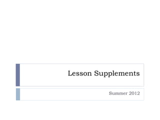 Lesson Supplements

          Summer 2012
 