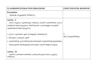 CLASSROOM INTERACTION PROCEDURE EXPECTED PUPIL RESPONSE
Presentation
Ip«n-Isf {Kq¸p-I-fmbn Xncn-¡p-¶p.
Activity – I
Hmtcm {Kq¸npw hr¯-am-XrI ÂIp-¶p. XpSÀ¶v hr¯-¯nse hymkw
hc-bv¡m³ Bh-iy-s¸-Sp-¶p. AXn-p-tijw Nph-sS-bpÅ tNmZy-§Ä
hrà-am-¡m³ Bh-iy-s¸-Sp-¶p.
1. hymkw hr¯s¯ F{X `mK-§-fmbn hn`-Pn-¡p¶p?
2. Ah-bpsS {]tXy-IX F´v?
3. hr¯-¯nsâ hymk-¯nsâ A{K-_n-μp-¡Ä hr¯-¯nsâ atä-sX-¦nepw
_nμp-hp-ambn tbmPn-¸n-¡p-t¼mÄ In«p¶ tIm¬ Af-s¶-Sp-¡p-I.
Activity – II
XpSÀ¶v {]iv-§Ä AS-§nb {]iv-ImÀUp-IÄ Hmtcm {Kq¸npw
ÂIp-¶p.
2
Ah Xpey-am-bn-cn¡pw
 