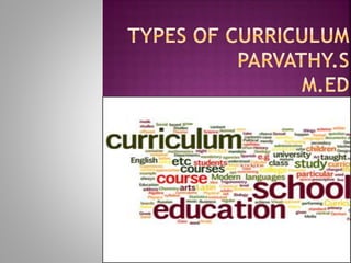  Subject-Centered Curriculum
 Activity/Experience based curriculum
 Core curriculum
 