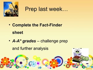 Prep last week…
• Complete the Fact-Finder
sheet
• A-A* grades – challenge prep
and further analysis
 