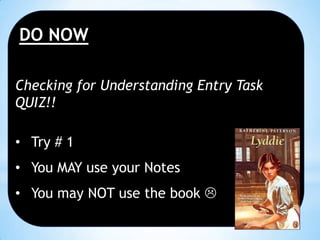DO NOW
Checking for Understanding Entry Task
QUIZ!!
• Try # 1
• You MAY use your Notes

• You may NOT use the book 

 