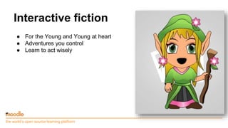 Interactive fiction
● For the Young and Young at heart
● Adventures you control
● Learn to act wisely
the world’s open sou...