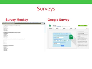 Surveys
Survey Monkey Google Survey
 