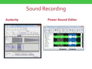 Sound Recording
Audacity Power Sound Editor
 