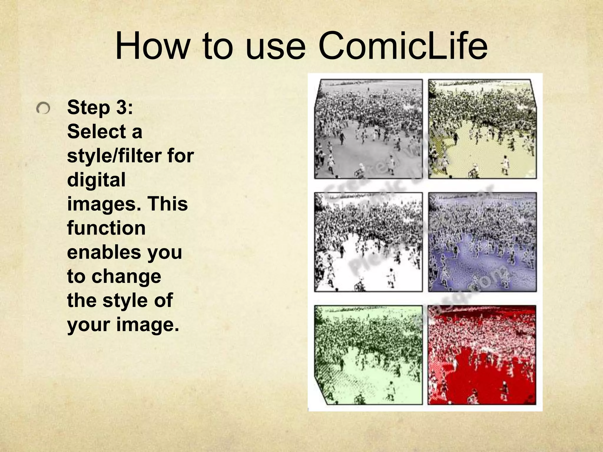 How to use ComicLifeStep 3: Select a style/filter for digital images. This function enables you to change the style of your image.