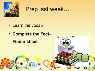 Prep last week…
• Learn the vocab
• Complete the Fact-
Finder sheet
 
