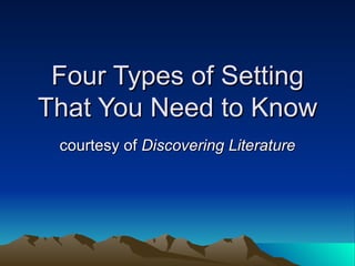 Four Types of Setting That You Need to Know courtesy of  Discovering Literature 