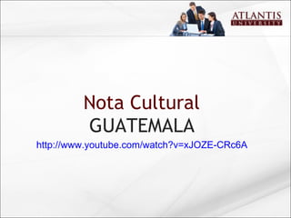 Nota Cultural  GUATEMALA http://www.youtube.com/watch?v=xJOZE-CRc6A 