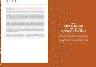 30
Rapport 2012 sur les progrès en Afrique
Encadré 4 : Soudan du Sud – dans l’attente des retombées en faveur
de l’éducation
Six ans après la conclusion d’un accord de paix générale qui a mis un terme à la guerre civile prolongée au Soudan, les
enfants du Soudan du Sud attendent toujours les retombées du dividende de la paix pour l’éducation qui pourraient leur
changer la vie.
Le Soudan du Sud s’est lancé dans l’indépendance depuis les tréfonds du classement mondial en matière d’éducation
et d’égalité des genres. Plus de la moitié des enfants du pays en âge de fréquenter l’école primaire – un million au
total – ne sont pas scolarisés. Dans un pays de 10 millions d’habitants, il y a moins de 400 fillettes en terminale à l’école
secondaire. Sur la balance du risque et de l’opportunité, les jeunes filles ont moins de chances de parvenir à la dernière
année d’école primaire que de mourir des suites de leur grossesse ou de leur accouchement. Les pénuries d’enseignants
formés, de salles de classe et de livres sont extrêmes.
L’éducation est essentielle, non seulement pour la création d’emplois et la réduction de la pauvreté, mais aussi pour
cultiver des attitudes qui contribuent à l’épanouissement d’une société plus pacifique. À sa décharge, le gouvernement
du Soudan du Sud a fait de l’éducation une priorité nationale. Et le peuple du Soudan du Sud a fait preuve d’une capacité
de résilience, d’innovation et de courage extraordinaire, pour continuer à croire dans l’éducation. Malheureusement,
l’éducation n’a attiré que peu de contributions financières de la part des donateurs, et l’efficacité de l’aide a pâti d’une
mauvaise coordination. On attend toujours du Partenariat mondial pour l’éducation (GPE) une aide financière ou une
assistance technique.
Un rapport récent propose un soutien international en vue d’un “plan de rattrapage d’urgence pour l’éducation” pour
le Soudan du Sud, ce qui permettrait d’élargir les possibilités d’apprentissage à trois millions d’enfants et de jeunes
sud-soudanais. Les critères de financement estimés aux environs de 400 millions de dollars par an seraient mobilisés par
l’entremise de la Banque mondiale, le GPE, la Banque africaine de développement et les donateurs bilatéraux, le soutien
étant canalisé par un fonds commun35
.
Compte tenu de tous les problèmes auxquels ils ont du
faire face, les fonds mondiaux pour la santé présentent un
bon taux de réussite. Transformer le GPE en fonds mondial
indépendant inspiré des meilleures pratiques des fonds
pour la santé pourrait permettre de donner une nouvelle
impulsion en direction des objectifs relatifs à l’éducation. Le
GPE pourrait centrer ses efforts explicitement sur un “coup de
collier” en faveur des objectifs 2015, en se concentrant sur
les pays les plus défavorisés, les enfants laissés pour compte
et la nécessité d’améliorer les acquis éducatifs.
Le futur de l’Afrique sera façonné par ses peuples et par les
politiquesdesesgouvernements.Maisaucunpaysourégion
ne peut s’isoler des forces plus vastes de la globalisation.
Et aucun gouvernement ne peut se permettre d’ignorer
comment ces forces peuvent interagir avec les courants
sociaux et économiques qui redéfinissent leurs pays.
PART II
CINQ TENDANCES
GLOBALES QUI
FACONNENT L’AFRIQUE
 
