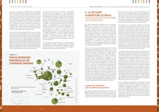 3736
Emploi, Justice, Equité: Les opportunités à saisir en période de bouleversements économiques, politiques et sociauxRapport 2012 sur les progrès en Afrique
Les pauvres sont trop souvent relégués dans des quartiers
informels à la périphérie des villes, sans pouvoir faire leur
place comme ils en auraient besoin pour améliorer leur
vie au sein de l’économie urbaine. Nombreux sont ceux
qui peuvent encore souffrir de l’isolement, de la distance
et du manque d’accès qui caractérise les zones rurales,
tandis qu’ils vivotent grâce à des moyens de vie précaires
qui touchent les milieux ruraux, périurbains ou urbains. En
plus d’empêcher l’Afrique d’exploiter les bénéfices de
l’agglomération urbaine, l’échec à construire des villes
inclusives a des conséquences considérables en termes de
bien-être pour ceux qui vivent dans des quartiers informels
ou dans les bidonvilles sur les abords des villes.
Les prédictions concernant les tendances de l’urbanisation
qui ont des implications sérieuses pour l’Afrique n’ont pas
reçues l’attention qu’elles méritent. À travers le monde, 25 villes
émergeront comme des centres de croissance économique41
.
Aucune d’entre elles ne se situe en Afrique. Cependant, la
ville du monde avec la plus grande population d’enfants en
2025 sera Kinshasa. Dans le même ordre d’idée, Lagos sera à la
sixième place et Luanda, en Angola, sera dans le top 25. Cela
soulève le spectre d’un nombre croissant d’enfants africains
élevés dans des environnements urbains qui posent des risques
sanitaires potentiellement mortels, tandis qu’ils ne fourniront
que de rares opportunités pour l’éducation et l’emploi.
Les scénarios concernant l’urbanisation confronteront
l’Afrique à des choix difficiles. Les villes grandissantes
pourraient devenir des centres d’innovation et d’emplois à
forte intensité de main-d’œuvre, avec des gouvernements
et des autorités municipales intensifiant les investissements
dans les infrastructures et les maisons pour les citoyens
ordinaires. Cela nécessitera des politiques qui combinent
la création d’emplois avec des approches de planification
qui évitent de pousser les pauvres dans des habitations
illégales ou périphériques et le développement de
partenariats public-privé pour financer le développement
d’infrastructures, avec, pour priorités principales, l’eau,
l’assainissement et l’habitat. Il s’agit de scénarios
gagnant-gagnant, avec des investissements publics visant
à améliorer les bidonvilles, à créer des emplois et à réduire
les risques sanitaires. Le danger est que les bidonvilles
continuent à s’étendre avec des créations d’emplois
limitées et un sous-investissement continu – créant des
risques, non seulement pour la santé publique, mais aussi
pour l’ordre public.
Ces changements importants dans la démographie et
la géographie humaine n’émergeront pas de manière
uniforme. Mais, à des degrés divers, ils affecteront chaque
pays de la région – et chaque gouvernement africain a
besoin de se confronter à leurs implications.
Le système alimentaire mondial est soumis à une pression
intense qui s’accroît. La croissance de la population,
la croissance économique et la recherche de sources
d’énergie à faible teneur en carbone entraînent une
demande croissante de produits alimentaires, tandis que le
changement climatique, les contraintes environnementales
et des niveaux plus faibles de croissance de la productivité
dans l’agriculture en limitent l’offre. Pour l’essentiel du
20ième siècle, le prix des produits alimentaires a décru en
termes réels, prenant à revers les prédictions de nombreux
commentateurs. Il y a encore plus qu’assez de denrées
alimentaires sur la planète pour nourrir tout le monde.
Cependant, il y a une inquiétude croissante - et justifiée –
que l’agriculture, la démographie, l’économie et l’écologie
vont finir par entrer en collision.
Qu’est-ce que les tensions émergeantes dans le système
alimentaire mondial signifient pour l’Afrique ? Il y a des
opportunités qui portent également avec elles des risques
importants. Des prix alimentaires plus élevés peuvent
inciter les gouvernements à investir dans l’agriculture et
à augmenter la productivité, ou ils peuvent conduire à
une détérioration dramatique de la pauvreté et de la
malnutrition parmi les populations vulnérables. Le vaste
potentiel inexploité de l’Afrique dans le domaine agricole
pourrait devenir une source de prospérité rurale et d’une
croissance économique plus équilibrée, ou il pourrait agir
comme un aimant pour des investissements plus spéculatifs,
pour la confiscation de terres et le déplacement des
communautés locales. Les marchés du carbone peuvent
offrir des opportunités pour les petits agriculteurs en leur
permettant de bénéficier des efforts d’atténuation du
changement climatique dans les pays riches, bien que les
bénéfices, jusqu’à présent, se soient montrés limités et que le
futur de ces marchés demeure incertain. Ce qui est certain,
en revanche, est que les agriculteurs africains supporteront
le poids du dangereux changement climatique, avec des
sécheresses et des précipitations imprévisibles renforçant la
pauvreté rurale et ébranlant les systèmes alimentaires.
L’agriculture mondiale –
une nouvelle ère de pénurie
La première décennie du 21ième siècle a apporté avec
elle des signes annonciateurs d’une pression accrue sur le
système alimentaire mondial. Les hausses des prix alimentaires
en 2008 se sont traduites par des problèmes liés à la faim
et par des émeutes dans de nombreux pays, notamment
plusieurs pays en Afrique. Une autre augmentation du
prix en 2010 et l’épuisement des stocks de céréales sont
apparus comme le signal de marchés commençant à être
sous tension. Tandis que les prix ont maintenant diminué,
la tendance à moyen terme est clairement vers le haut, à
mesure que la démographie, le changement climatique et
une demande grandissante dans les économies émergentes
reconfigurent les marchés mondiaux de l’alimentation.
La croissance de la population augmente le nombre
des personnes qui doivent être nourries – et ce n’est pas
seulement le nombre des personnes qui augmente. Au fur
et à mesure que les revenus s’accroissent dans les marchés
émergents, les habitudes alimentaires s’orientent vers une
alimentation riche en protéines - les produits laitiers et la
viande – qui exige plus de céréales pour sa production. Même
en 2011/12, alors que la pression sur les prix s’est amoindrie,
le FMI estime que la demande mondiale pour les principales
cultures augmentera d’un peu plus de 2 pour cent. Cela est
bien au-dessus de la moyenne sur 20 ans, avec des marchés
émergents représentant l’essentiel de cette augmentation42
.
D’ici 2050, la consommation sera 70 pour cent plus élevée
qu’aujourd’hui. L’Institut International de Recherche sur les
Politiques Alimentaires (IFPRI) estime que d’ici 2050 les prix
internationaux pour le maïs auront doublé, tandis que le prix
du blé et du riz s’accroîtra autour de 60 pour cent.
Les politiques agricoles dans les pays riches ajoutent une
pression sur le système alimentaire mondial. Conduits par leurs
inquiétudes concernant l’augmentation du prix du pétrole,
la sécurité énergétique et le changement climatique, les
gouvernements ont accru leur soutien à la production et à
la distribution de biocarburants. Les États-Unis ont apporté
annuellement des subventions de l’ordre de 5,5 à 7,3
milliards de dollars en faveur de l’éthanol à base de maïs –
augmentant les prix mondiaux de 10 à 17 pour cent en 2008.
La Feuille de Route pour les Sources d’Énergie Renouvelables
de l’Union Européenne inclut des politiques visant à
promouvoir les biocarburants pour le transport et des cibles
qui vont pousser à la hausse les demandes d’importation.
Une demande croissante de l’Union Européenne accroît la
demande de production et de terres dans les régions en
voie de développement, notamment en Afrique. L’effet net
des politiques de l’Union Européenne et des États-Unis est
qu’une quantité plus importante de leur production agricole
sera dirigée vers les marchés domestiques, tandis que la
demande d’importation augmentera.
Face à ces demandes croissantes, les contraintes sur l’offre
se font plus sévères. Le rendement agricole dans les marchés
émergents se ralentit face à la demande croissante. Les
contraintes écologiques contribuent à la pression sur
l’agriculture. De larges zones en Chine et en Asie du Sud font
face à des problèmes sérieux de pénurie d’eau. Selon le
PNUE, jusqu’à un quart de la production mondiale alimentaire
pourrait être ‘perdue’ au cours du siècle actuel comme
conséquence directe des dégradations environnementales
grandissantes, notamment de la perte de la biodiversité et
de l’érosion des sols43
.
2. La sécurité
alimentaire globale
plus de gens sur une planète
qui se réchauffe
Source:UNDESA,TheWorldUrbanisationProspects,the2009Revison,2010
POPULATION DES
BIDONVILLES de
l’AFRIQUE URBAINE
Égypte
Somalie
Éthiopie
Kenya
Ouganda
Rwanda
Tanzanie
Comores
Malawi
Madagascar
Zimbabwe
Mozambique
Burundi
Lesotho
Afrique du Sud
Angola
Namibie
Maroc
Mali Niger
République
centrafricaine
Tchad
Cameroun
Congo
Togo
Bénin
Ghana
Côte d’Ivoire
Guinée
équatoriale
Gabon
Nigeria
Mauritanie
Gambie
Guinée-Bissau
Sierra Leone
Guinée
Burkina Faso
Sénégal
Soudan
Érythrée
Swaziland
Botswana
Zambie
Tunisie
Libye
Algérie
Djibouti
Liberia
65
30
7
0,5
Proportion de la population urbaine vivant dans les bidonvilles
Aucune donnée
Population urbaine totale par pays
(million d’habitants, 2005)
Figure 11 :
 