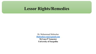 Lessor Rights/Remedies
Dr. Muhammad Mubushar
Mubushar.raja@gmail.com
M.Com 4th Semester
University of Sargodha
 