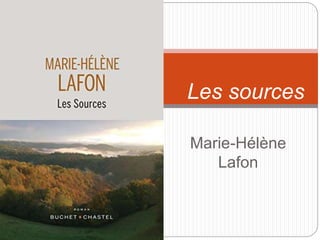 Marie-Hélène
Lafon
Les sources
 