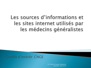 Conflit d’intérêt: CNGE
Dr P Boulet Congrès Médecine
Générale Nice 2013
 