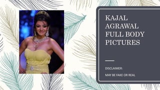 KAJAL
AGRAWAL
FULL BODY
PICTURES
DISCLAIMER:
MAY BE FAKE OR REAL
 