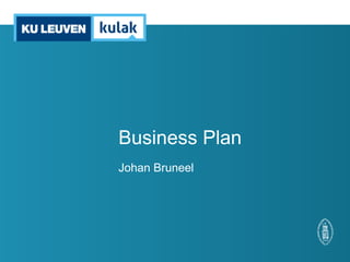 Business Plan
Johan Bruneel
 