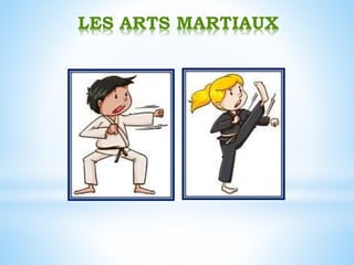 LES ARTS MARTIAUX
 