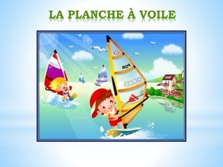LA PLANCHE À VOILE
 