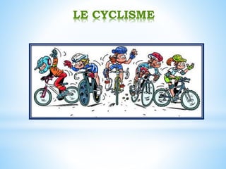 LE CYCLISME
 