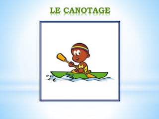 LE CANOTAGE
 
