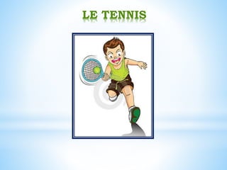 LE TENNIS
 