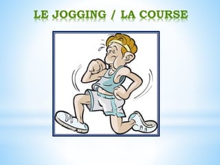 LE JOGGING / LA COURSE
 