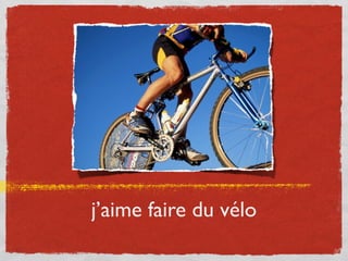 j’aime faire du vélo
 