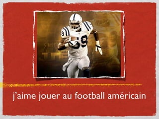 j’aime jouer au football américain
 