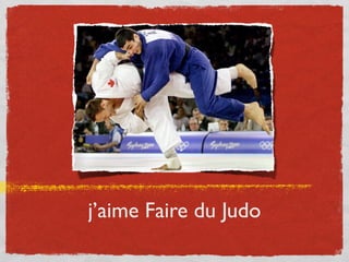 j’aime Faire du Judo
 