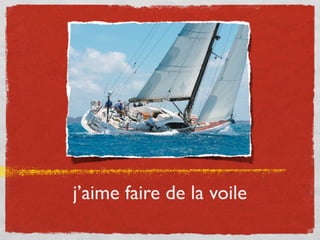j’aime faire de la voile
 