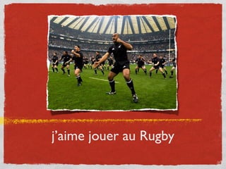 j’aime jouer au Rugby
 