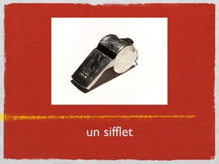 un sifflet
 