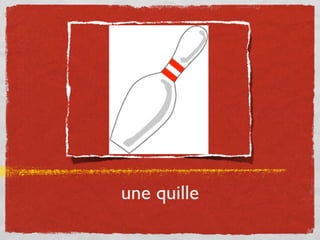 une quille
 