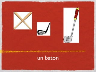 un baton
 