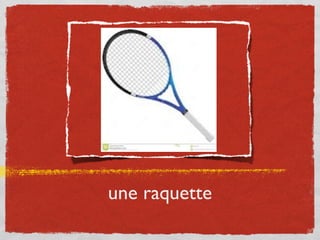 une raquette
 