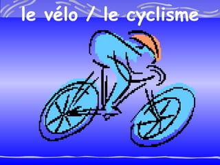 le v é lo / le cyclisme 
