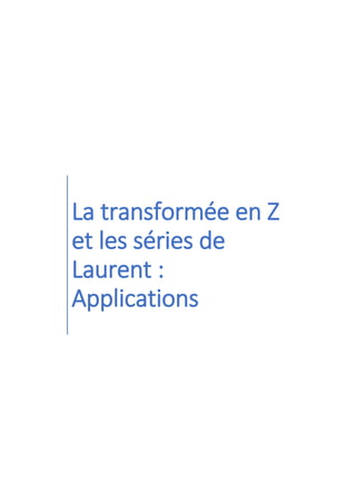La transformée en Z
et les séries de
Laurent :
Applications
 