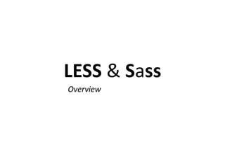 LESS & Sass
Overview