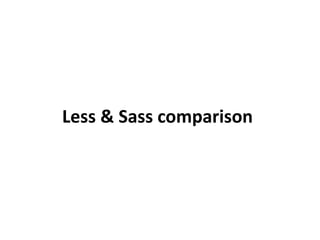 Less & Sass comparison
 