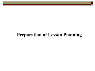 Preparation of Lesson Planning
 