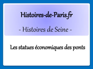 Histoires-de-Paris.fr
- Histoires de Seine -
Les statues économiques des ponts
 