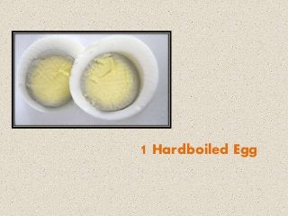 1 Hardboiled Egg
 