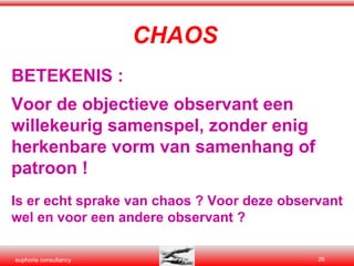 CHAOS BETEKENIS : Voor de objectieve observant een willekeurig samenspel, zonder enig herkenbare vorm van samenhang of patroon ! Is er echt sprake van chaos ? Voor deze observant wel en voor een andere observant ? 