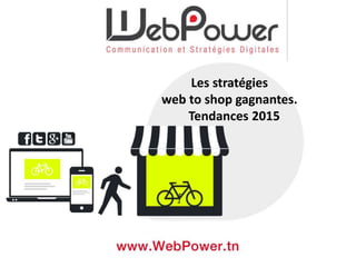 Les stratégies
web to shop gagnantes.
Tendances 2015
 