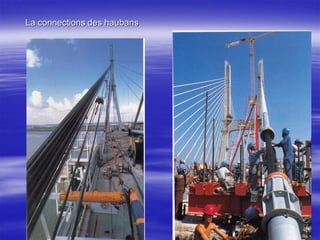 La connections des haubans
 