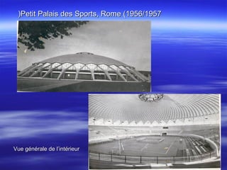 Petit Palais des Sports, Rome (1956/1957Petit Palais des Sports, Rome (1956/1957((
Vue générale de l’intérieurVue générale de l’intérieur
 